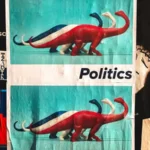 A poster with the word politics and 3 dinosaurs in red white and blue